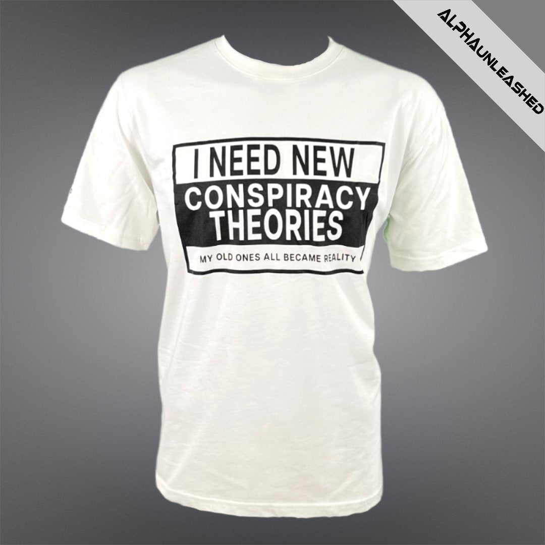 I NEED NEW CONSPIRACIES White T-Shirt - Humorous Novelty Tee for Conspiracy Theorists and Enthusiasts - ALPHAunleashed