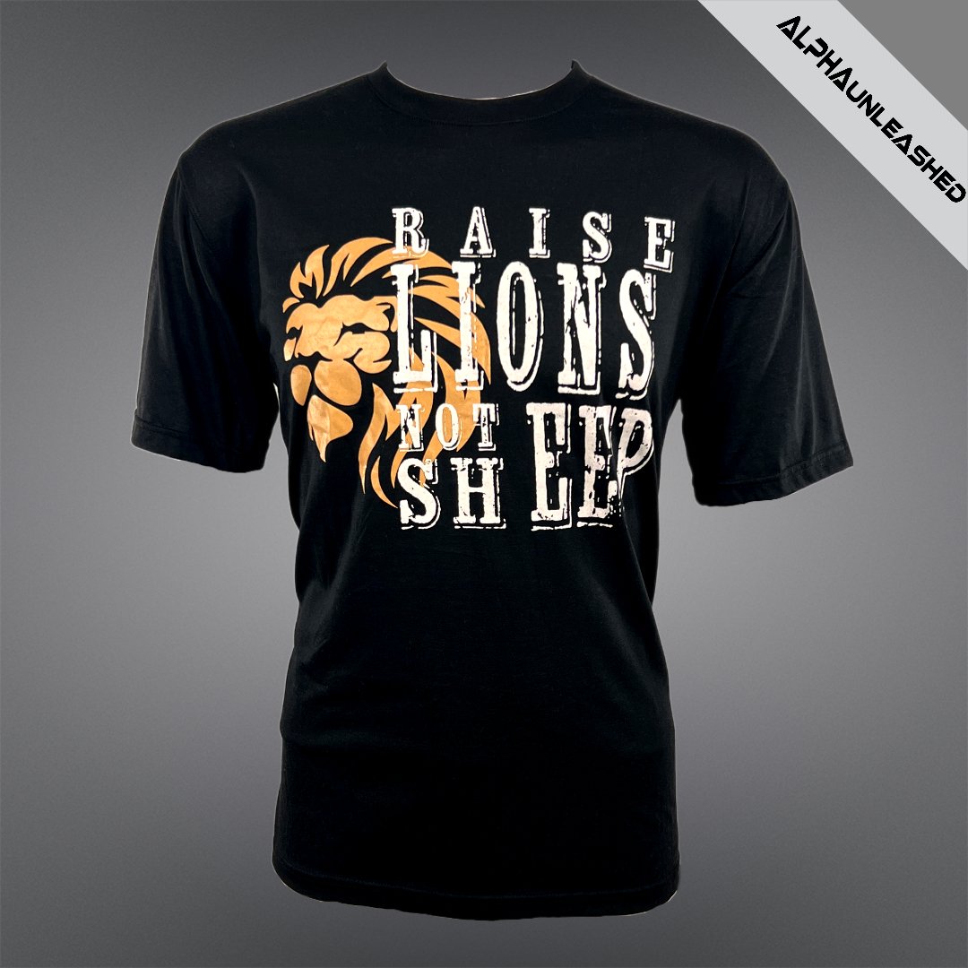RAISE LIONS NOT SHEEP Black T-Shirt - Empowering Message Tee for Independent Thinkers and Bold Fathers - ALPHAunleashed